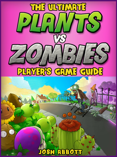 Product picture The Ultimate Plants Vs Zombies Players Game Guide